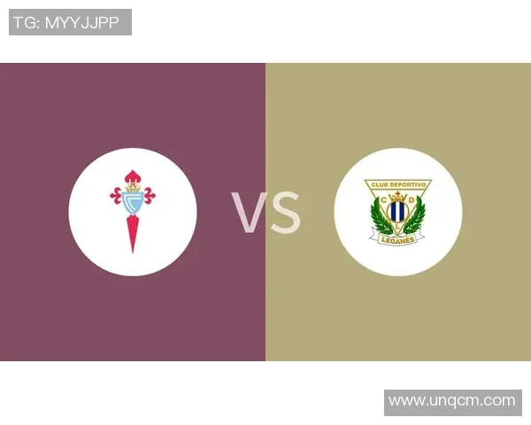 莱加内斯与塞尔塔激战正酣精彩直播全程回顾与分析 莱加内斯与塞尔塔激战正酣精彩直播全程回顾与分析